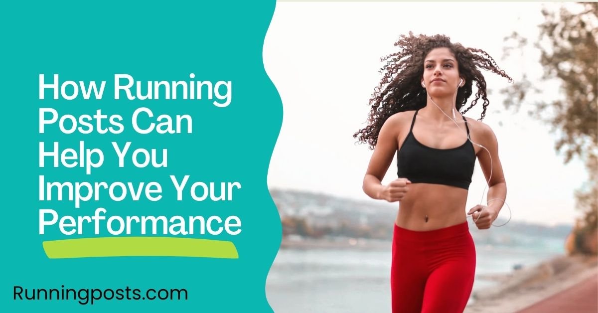 How Running Posts Can Help You Improve Your Performance