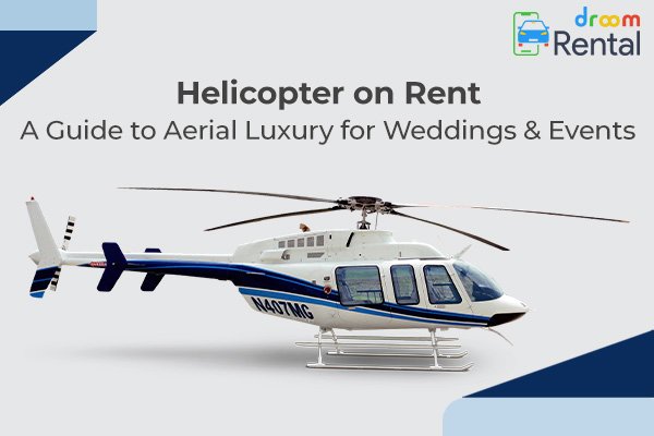 Helicopter on Rent – A Guide to Aerial Luxury for Weddings and Events